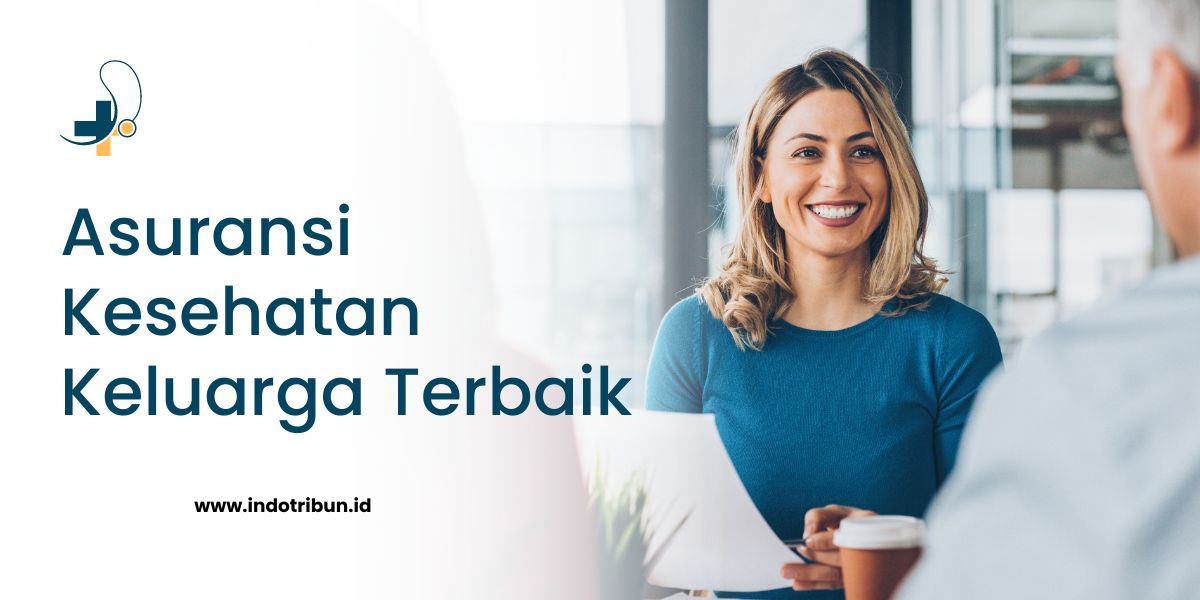 Cara Memilih Asuransi Kesehatan Terbaik Untuk Keluarga